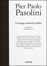 Pier Paolo Pasolini. La lunga strada di sabbia. Ediz. illustrata