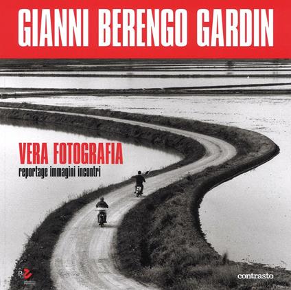 Vera fotografia. Reportage immagini incontri - Gianni Berengo Gardin - copertina