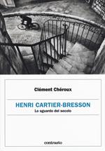 Henri Cartier-Bresson. Lo sguardo del secolo