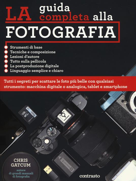 La guida completa alla fotografia. Ediz. illustrata - Chris Gatcum - copertina