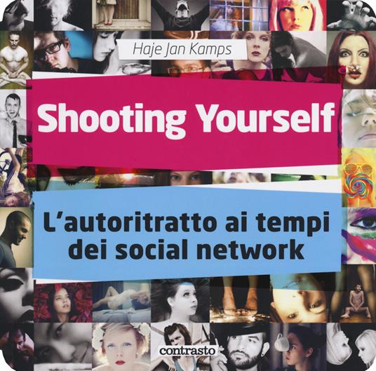 Shooting yourself. L'autoritratto ai tempi dei social network. Ediz. a colori - Haje Jan Kamps - copertina
