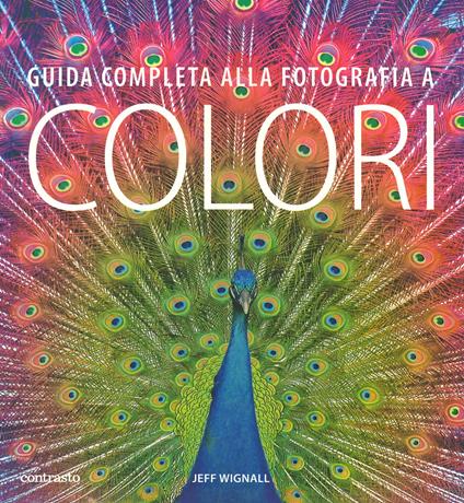Guida completa alla fotografia a colori - Jeff Wignall - copertina