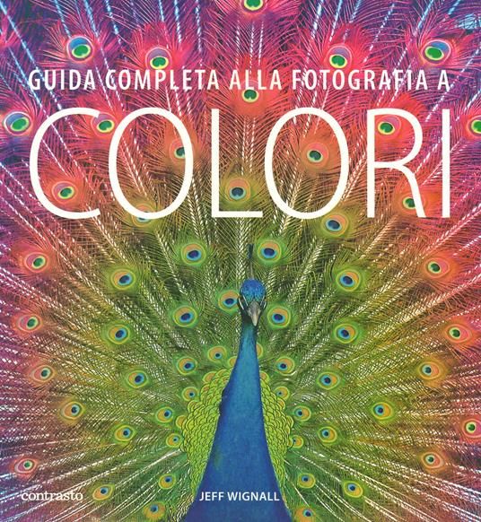 Guida completa alla fotografia a colori - Jeff Wignall - copertina