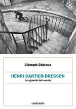 Henri Cartier-Bresson. Lo sguardo del secolo. Ediz. illustrata
