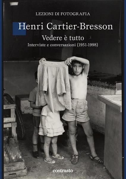 Vedere è tutto. Interviste e conversazioni (1951-1998) - Henri Cartier-Bresson,C. Chéroux,J. Jones,T. Albanese - ebook