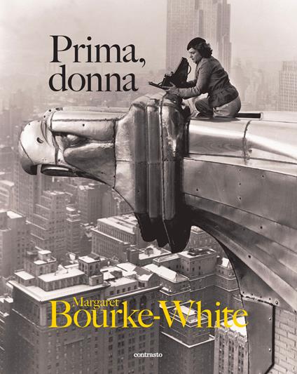 Prima, donna. Ediz. illustrata - Margaret Bourke-White - copertina