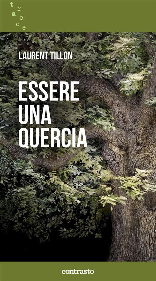 Essere una quercia - Laurent Tillon,Irene Kung,Matteo Martelli - ebook