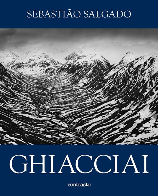 Sebastião Salgado. Ghiacciai. Catalogo della mostra (Rovereto, 12 aprile-21 settembre 2025). Ediz. illustrata - copertina