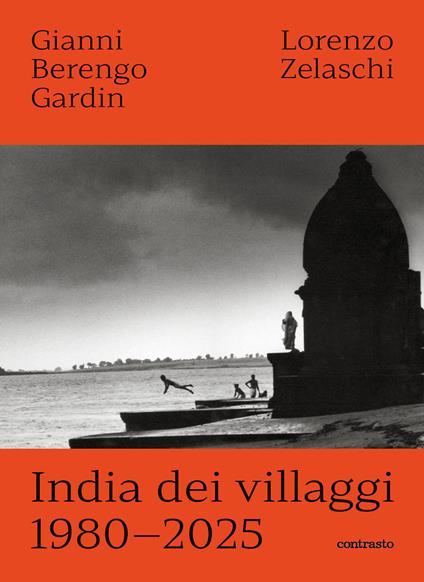 India dei villaggi 1980-2025. Ediz. illustrata - Gianni Berengo Gardin,Lorenzo Zelaschi - copertina