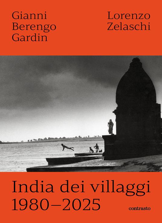 India dei villaggi 1980-2025. Ediz. illustrata - Gianni Berengo Gardin,Lorenzo Zelaschi - copertina