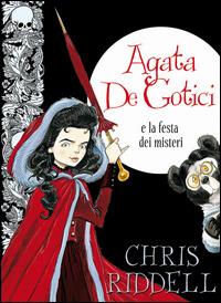 Agata de Gotici e la festa dei misteri. Ediz. illustrata - Chris Riddell - copertina
