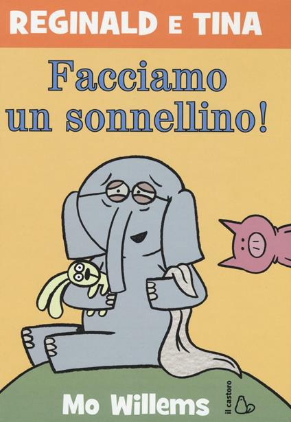 Facciamo un sonnellino! Reginald e Tina. Ediz. illustrata. Vol. 7 - Mo Willems - copertina