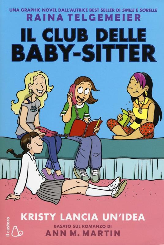 Kristy lancia un'idea. Il club delle baby-sitter. Vol. 1 - Raina Telgemeier - copertina