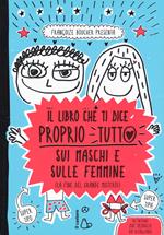 Il libro che ti dice proprio tutto sui maschi e sulle femmine (la fine del grande mistero). Ediz. a colori