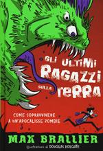 Come sopravvivere a un'apocalisse zombie. Gli ultimi ragazzi sulla Terra. Vol. 1