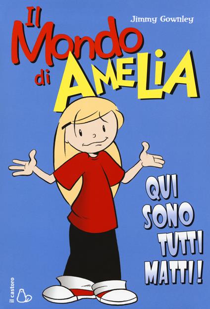 Il mondo di Amelia. Qui sono tutti matti - Jimmy Gownley - copertina