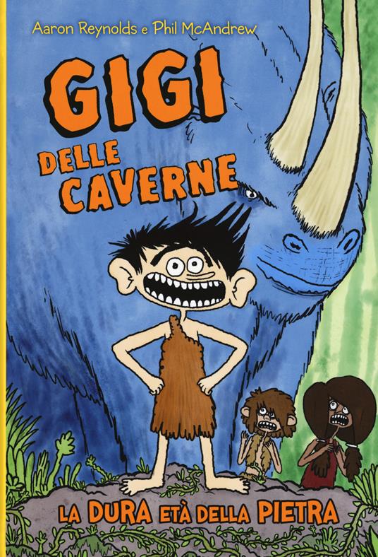 Gigi delle caverne. La dura età della pietra - Aaron Reynolds,Phil McAndrew - copertina