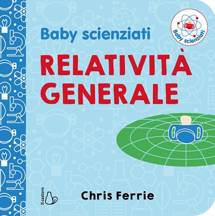 Baby scienziati. Relatività generale - Chris Ferrie - copertina
