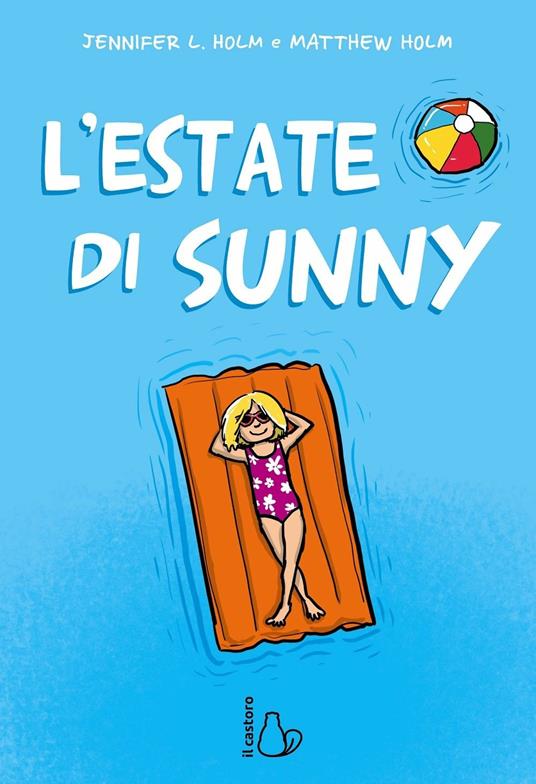 L' estate di Sunny - Jennifer L. Holm,Matthew Holm - copertina