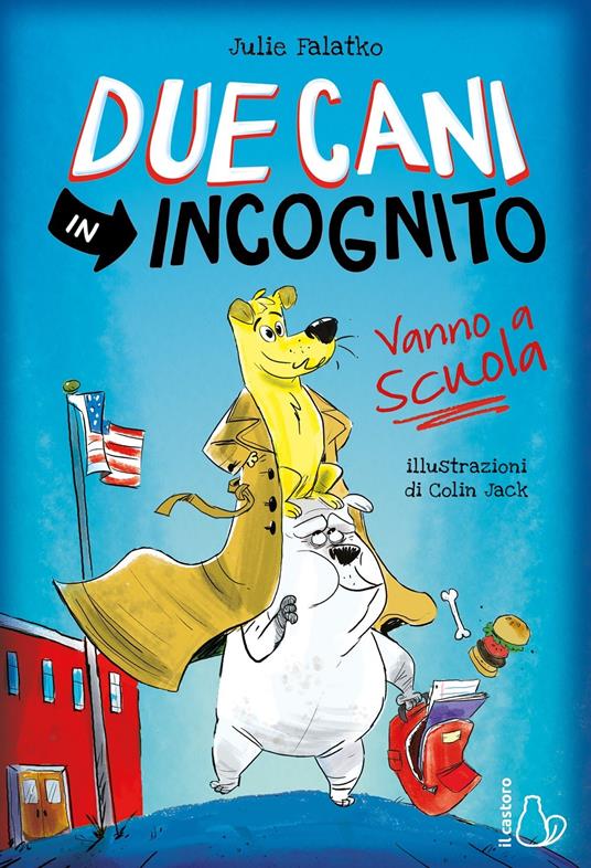 Due cani in incognito. Vanno a scuola - Julie Falatko - copertina