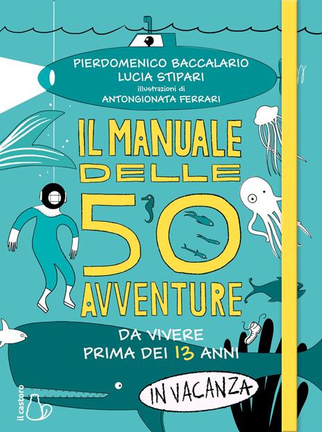 Il manuale delle 50 avventure da vivere prima dei 13 anni... In vacanza - Pierdomenico Baccalario,Lucia Stipari - copertina