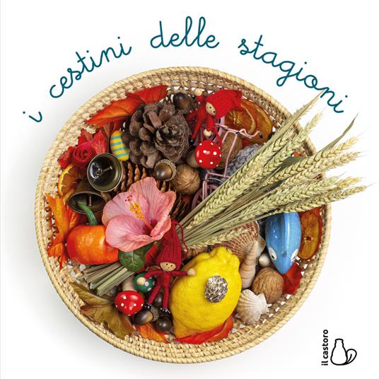 I cestini delle stagioni. Ediz. a colori - Chiara Arienti,Andrea Nastasi - copertina