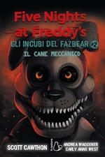 Il cane meccanico. Five nights at Freddy's. Gli incubi del Fazbear. Vol. 2