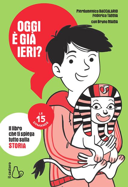 Oggi è già ieri? Il libro che ti spiega tutto sulla storia. Le 15 domande - Pierdomenico Baccalario,Bruno Maida,Federico Taddia,Mirella Mariani - ebook