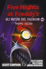 Troppo vicino. Five nights at Freddy's. Gli incubi del Fazbear. Vol. 4