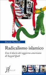 Radicalismo islamico. Con il diario del soggiorno americano di Sayyid Qutb