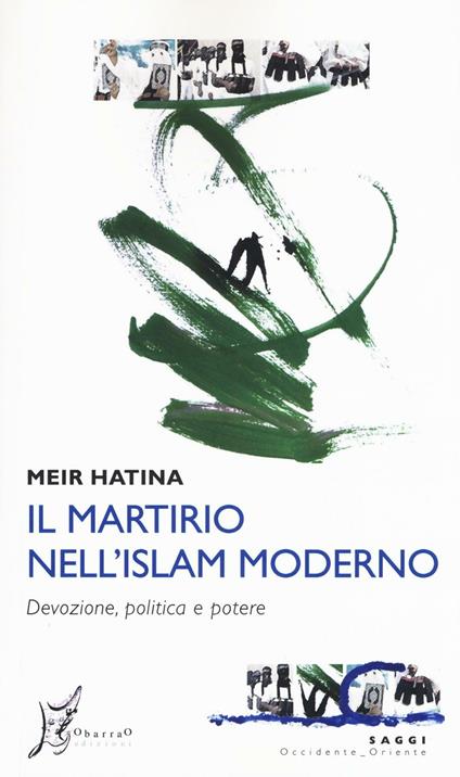 Il martirio nell'Islam moderno. Devozione, politica e potere - Meir Hatina - copertina