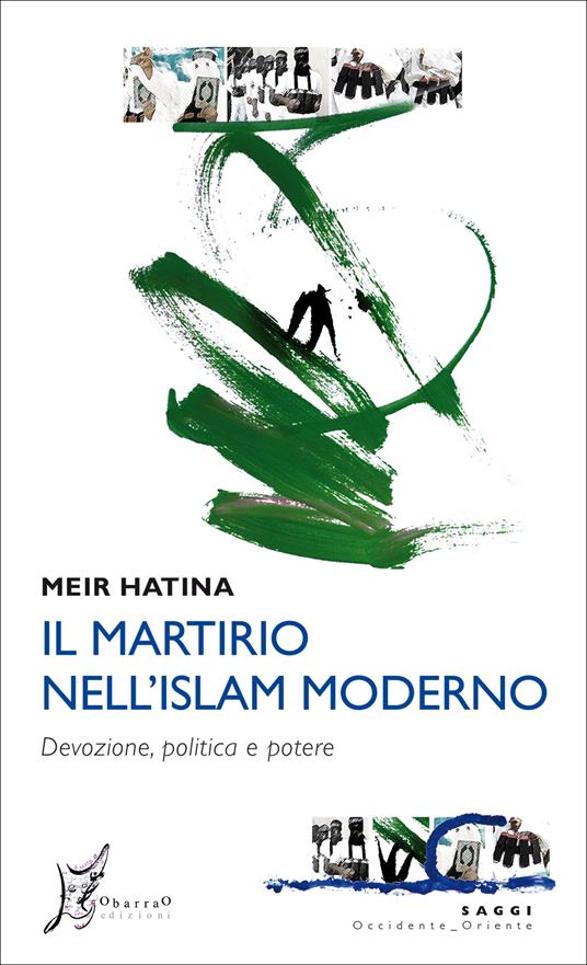 Il martirio nell'Islam moderno. Devozione, politica e potere - Meir Hatina,Pietro Ferrari - ebook