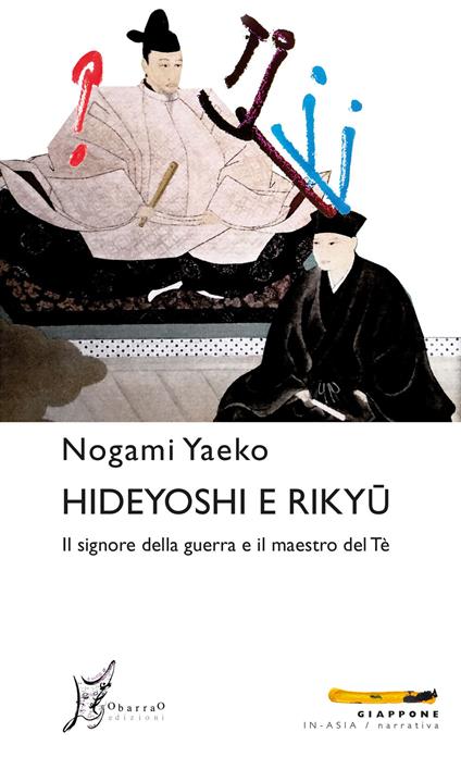 Hideyoshi e Rikyu. Il signore della guerra e il maestro del tè - Yaeko Nogami - copertina