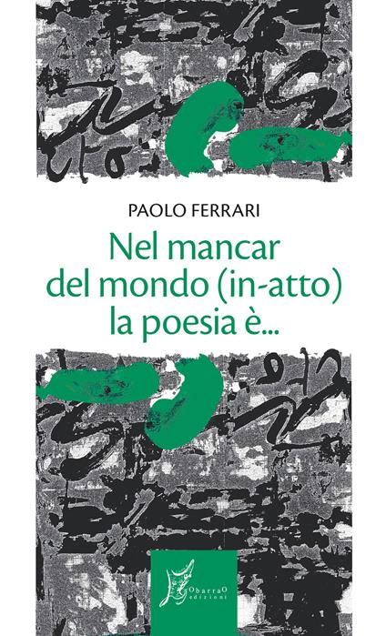 Nel mancar del mondo (in-atto) la poesia è... - Paolo Ferrari - copertina