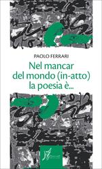 Nel mancar del mondo (in-atto) la poesia è...
