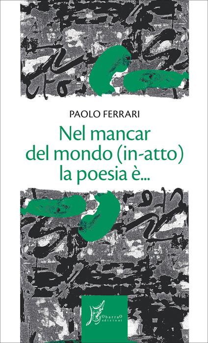 Nel mancar del mondo (in-atto) la poesia è... - Paolo Ferrari - ebook
