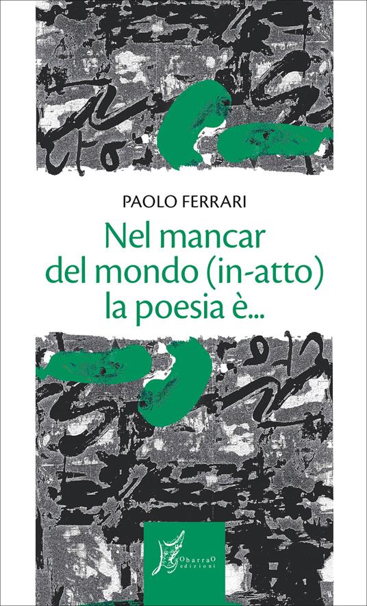 Nel mancar del mondo (in-atto) la poesia è... - Paolo Ferrari - ebook