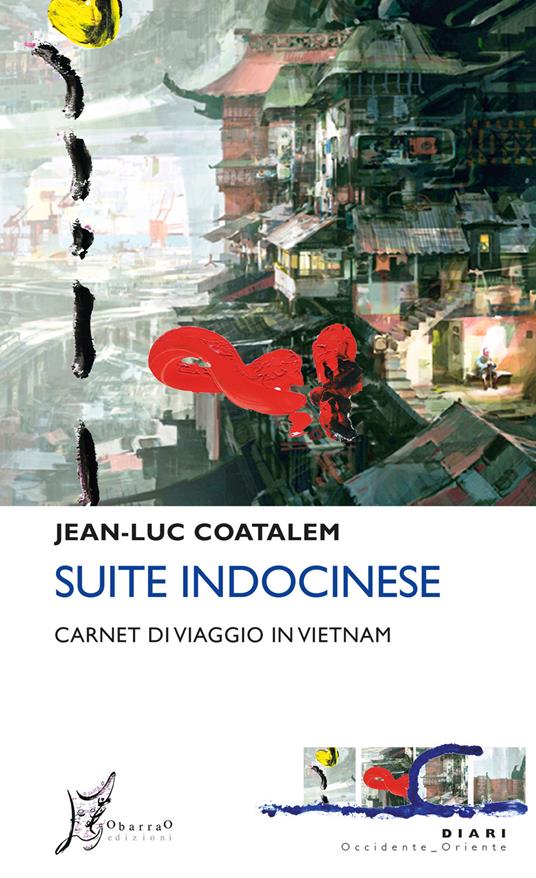 Suite indocinese. Carnet di viaggio in Vietnam - Jean-Luc Coatalem,Giulia Masperi - ebook