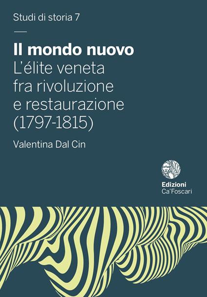 Il mondo nuovo. L'élite veneta fra rivoluzione e restaurazione (1797-1815) - Valentina Dal Cin - copertina