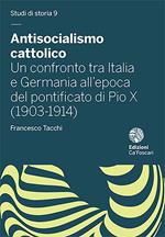 Antisocialismo cattolico. Un confronto tra Italia e Germania all'epoca del pontificato di Pio X (1903-1914)