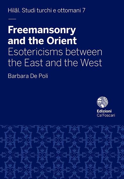 Freemasonry and the Orient. Esotericisms between the East and the West - Barbara De Poli - copertina