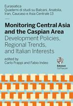 Monitoring Central Asia and the Caspian Area. Development policies, regional trends, and italian interests