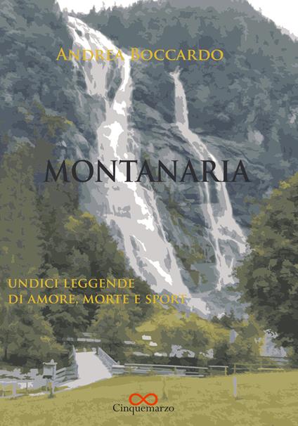 Montanaria. Undici leggende di amore, morte e sport - Andrea Boccardo - copertina