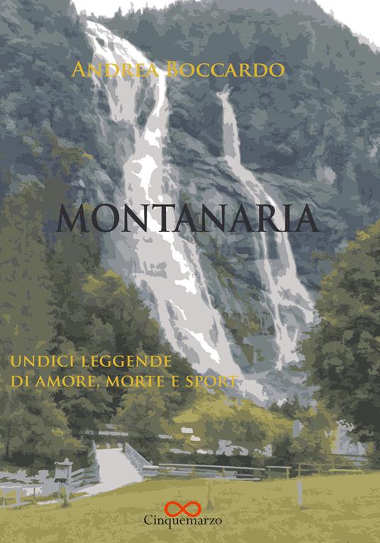 Montanaria. Undici leggende di amore, morte e sport - Andrea Boccardo - copertina