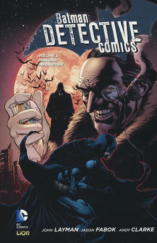 Pinguino Imperatore. Batman detective comics. Vol. 3 - John Layman,Jason Fabok,Andy Clarke - copertina