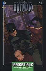 Irresistibile. Leggende di Batman. Vol. 15