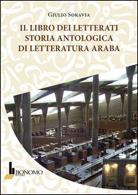 Il libro dei letterati. Storia antologica di letteratura araba - Giulio Soravia - copertina