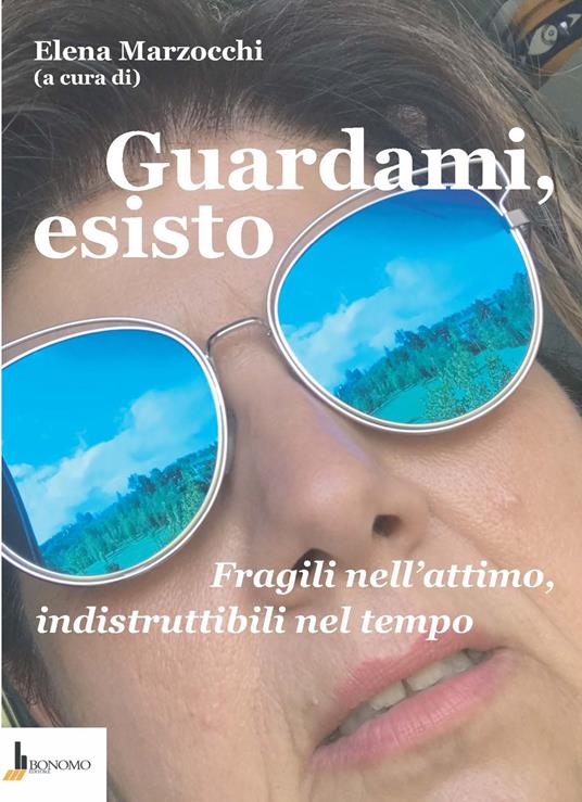 Guardami, esisto. Fragili nell'attimo, indistruttibili nel tempo - copertina