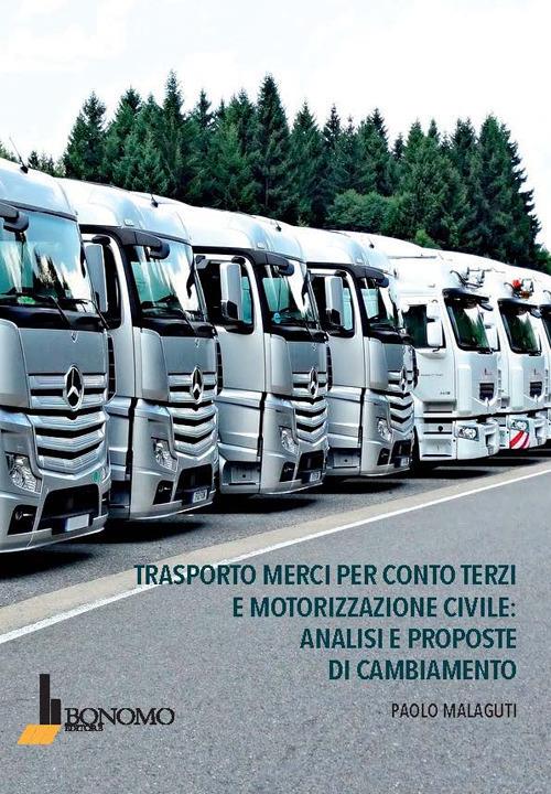 Trasporto merci per conto terzi e motorizzazione civile: analisi e proposte di cambiamento - Paolo Malaguti - copertina