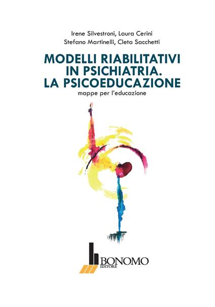 Modelli riabilitativi in psichiatria. La psicoeducazione. Mappe per l'educazione - Irene Silvestroni,Laura Cerini,Stefano Martinelli - copertina